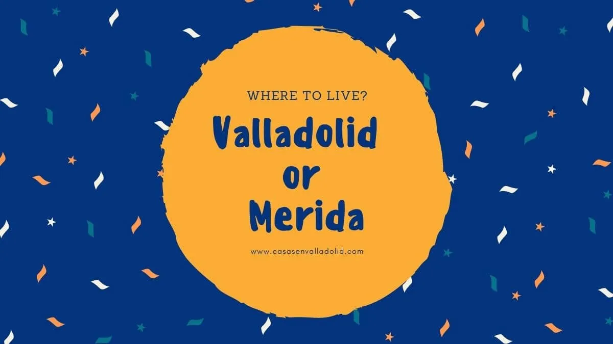 What is better? Live in Valladolid or Mérida?