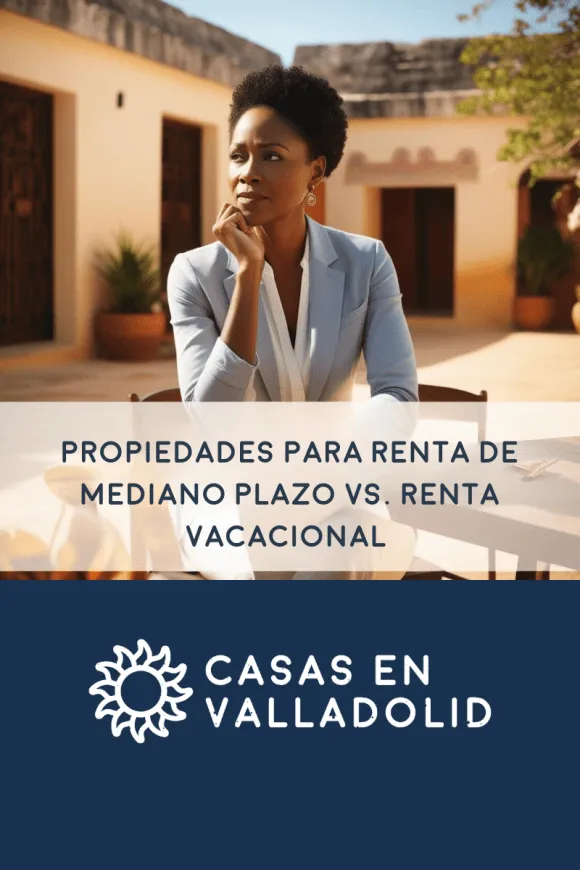 Propiedades para Renta de Mediano Plazo vs. Renta Vacacional — Casas en Valladolid